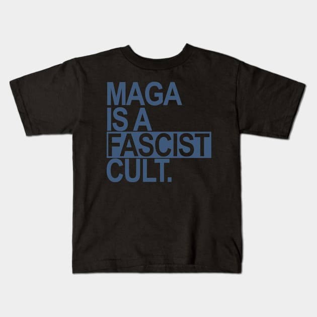 Maga is a Fascist Cult - blue gray Kids T-Shirt by Tainted